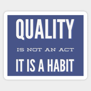 Quality is not an act it is a habit Magnet